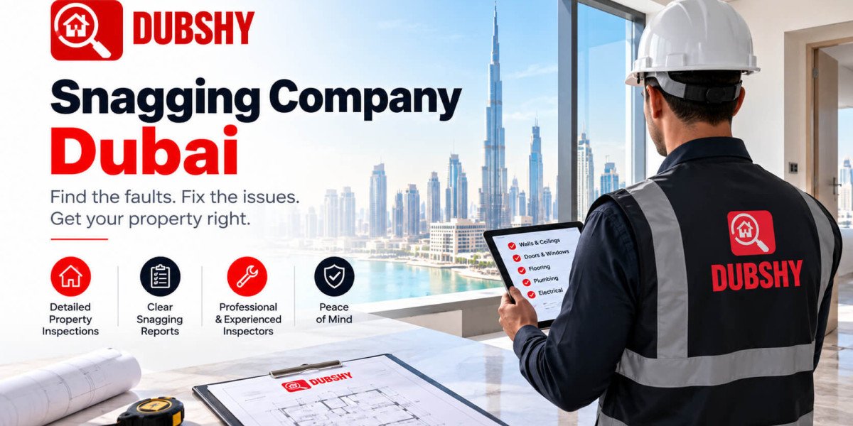 Snagging Company Dubai: A Practical Guide for Property Buyers